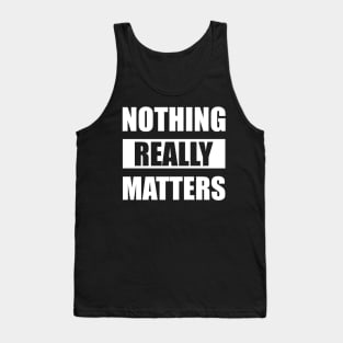 Nothing Really Matters Tank Top